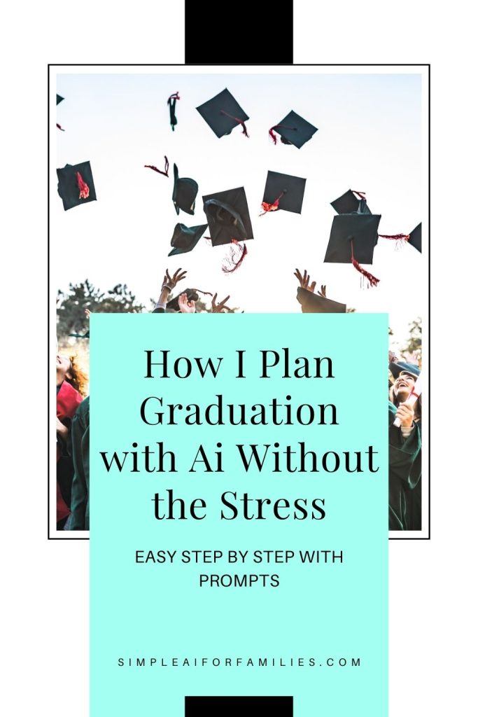 How I plan graduation with Ai to save time, reduce stress, and keep everything personal—perfect for busy moms new to using these tools.