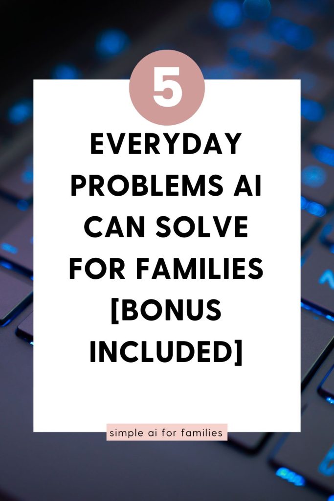 Problems AI can solve for families like schedules, homework, meals, and more—plus share a fun bonus tool anyone can start using today.