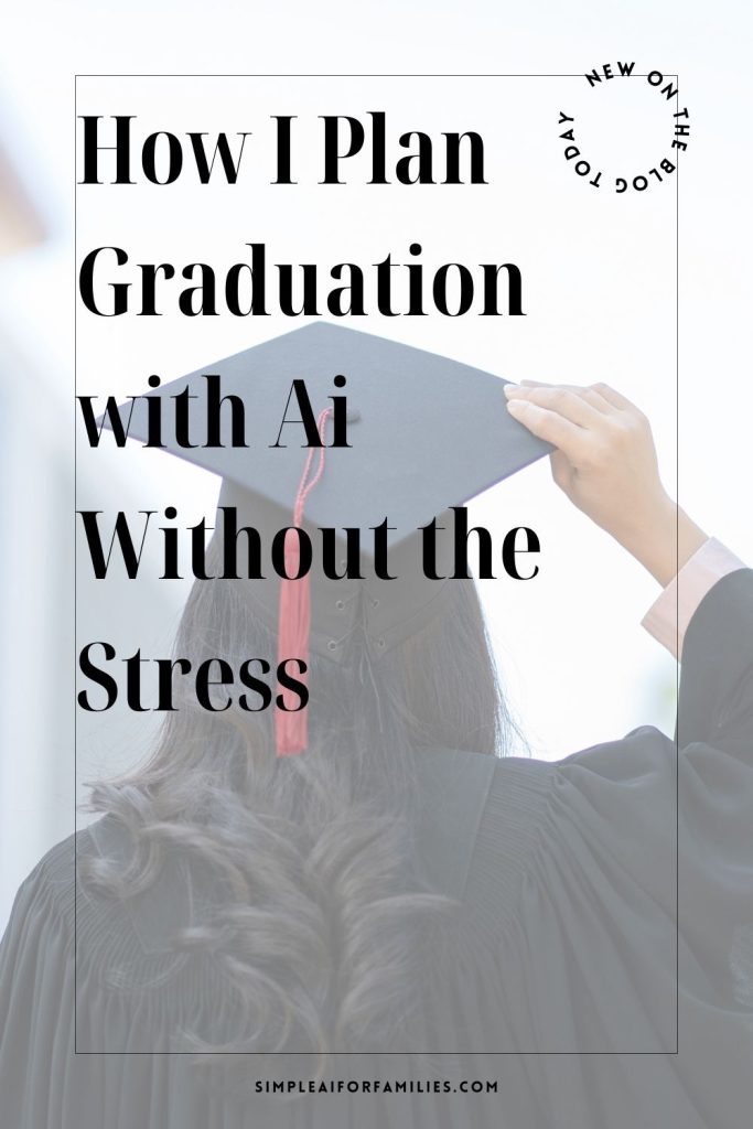How I plan graduation with Ai to save time, reduce stress, and keep everything personal—perfect for busy moms new to using these tools.