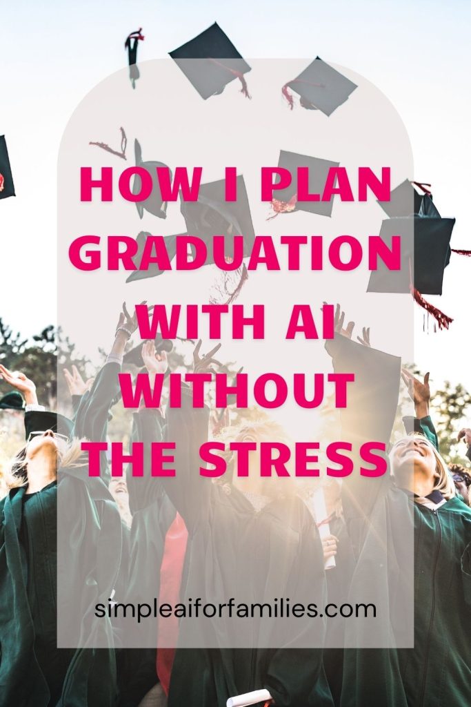 How I plan graduation with Ai to save time, reduce stress, and keep everything personal—perfect for busy moms new to using these tools.
