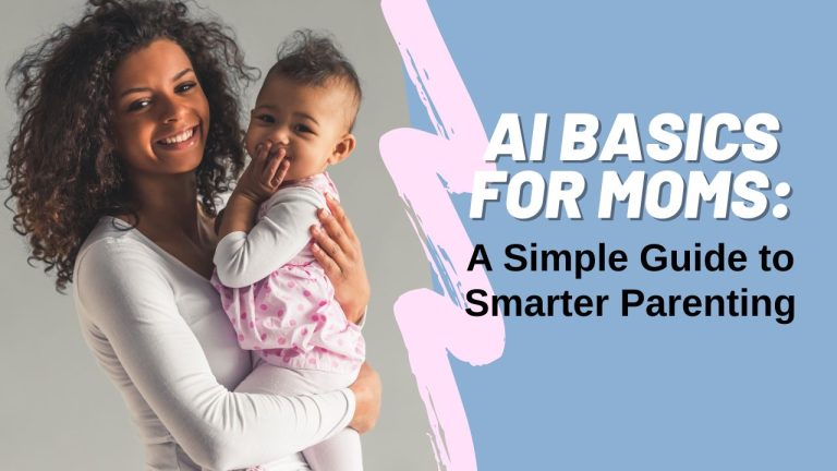 AI Basics for Moms: A Simple Guide to Smarter Parenting